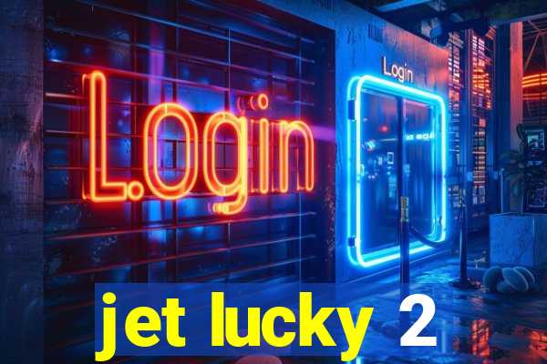 jet lucky 2